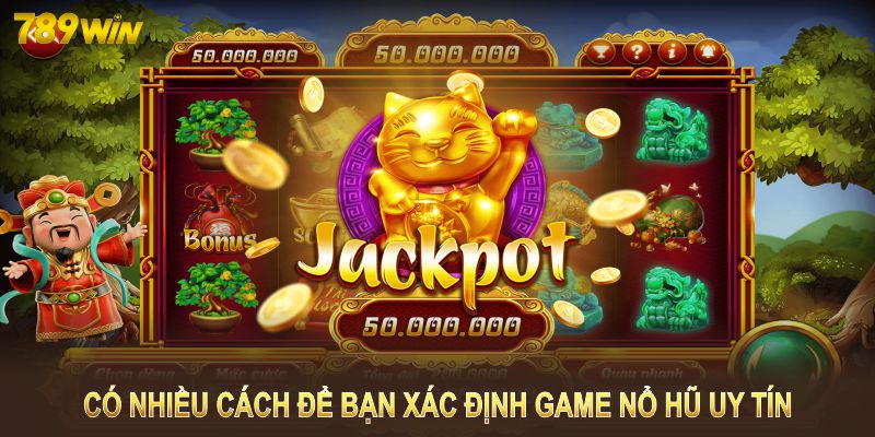 Có nhiều cách để bạn xác định game nổ hũ uy tín Có nhiều cách để bạn xác định game nổ hũ uy tín