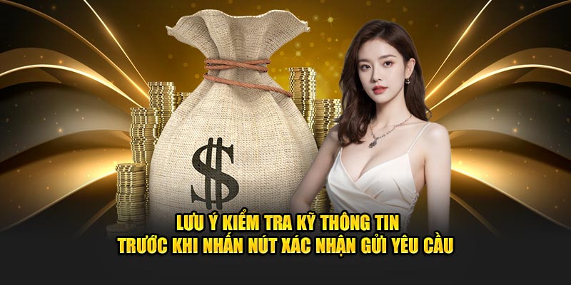 Lưu ý kiểm tra kỹ thông tin trước khi nhấn nút xác nhận gửi yêu cầu 
