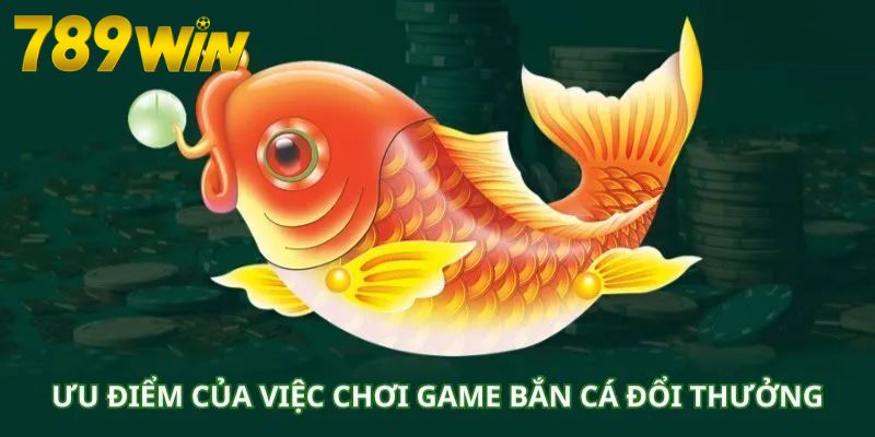 Ưu thế vượt trội bắn cá đổi thưởng đang sở hữu Ưu thế vượt trội bắn cá đổi thưởng đang sở hữu