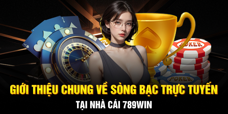 Giới thiệu chung về sòng bạc trực tuyến tại nhà cái 789WIN Giới thiệu chung về sòng bạc trực tuyến tại nhà cái 789WIN